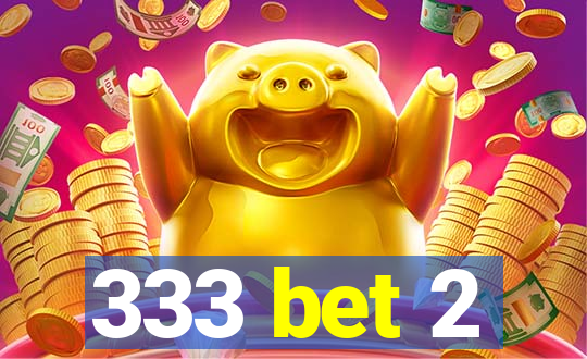 333 bet 2